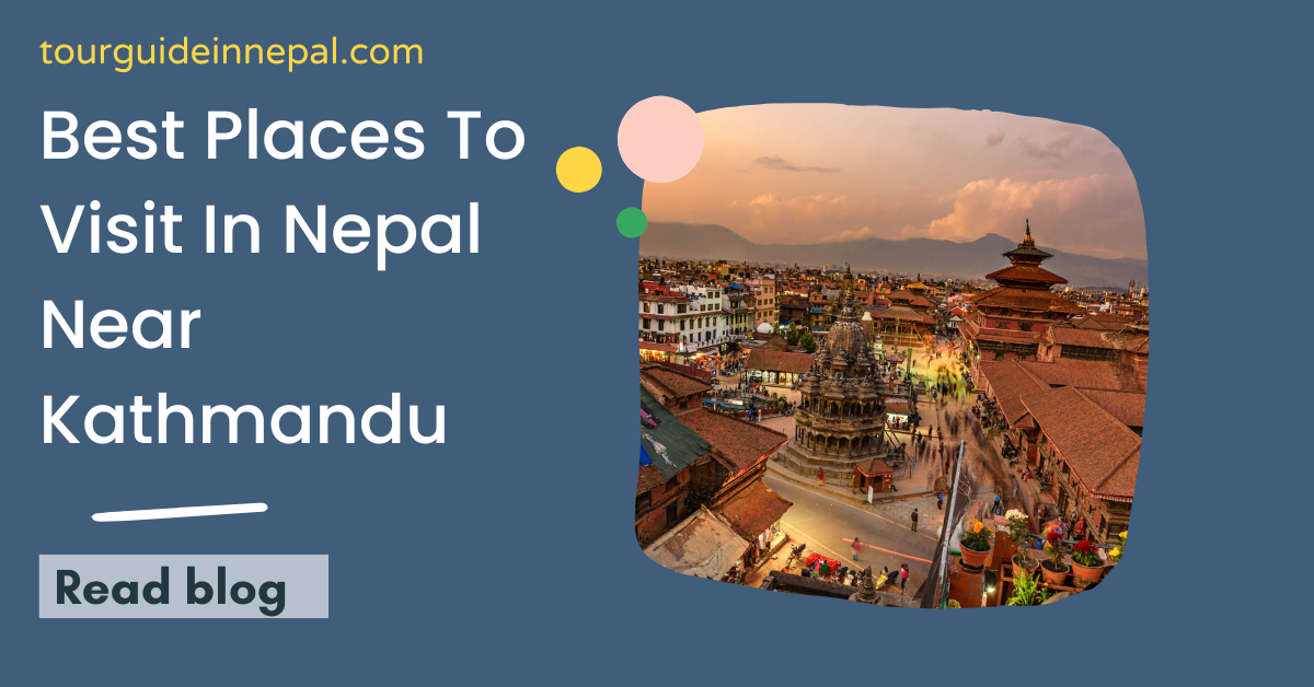 Best Places To Visit In Nepal Near Kathmandu (Don’t miss)