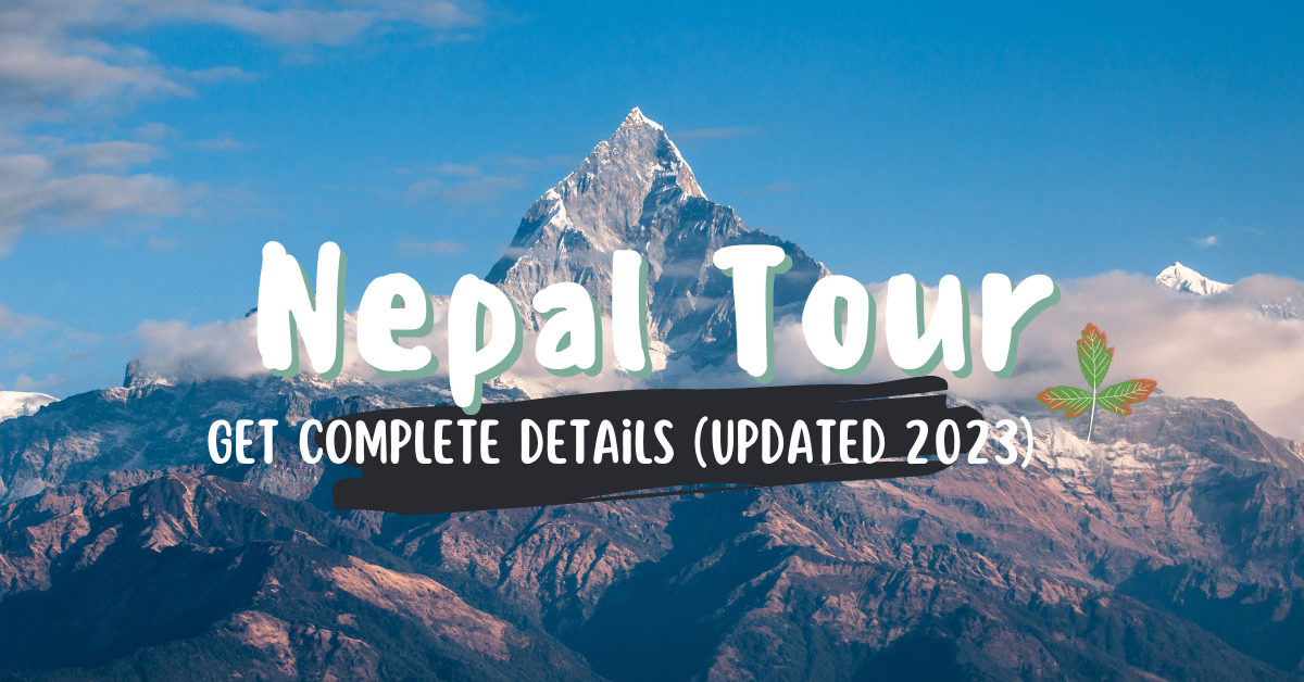 Nepal Tour: Get Complete Details (Updated 2023)